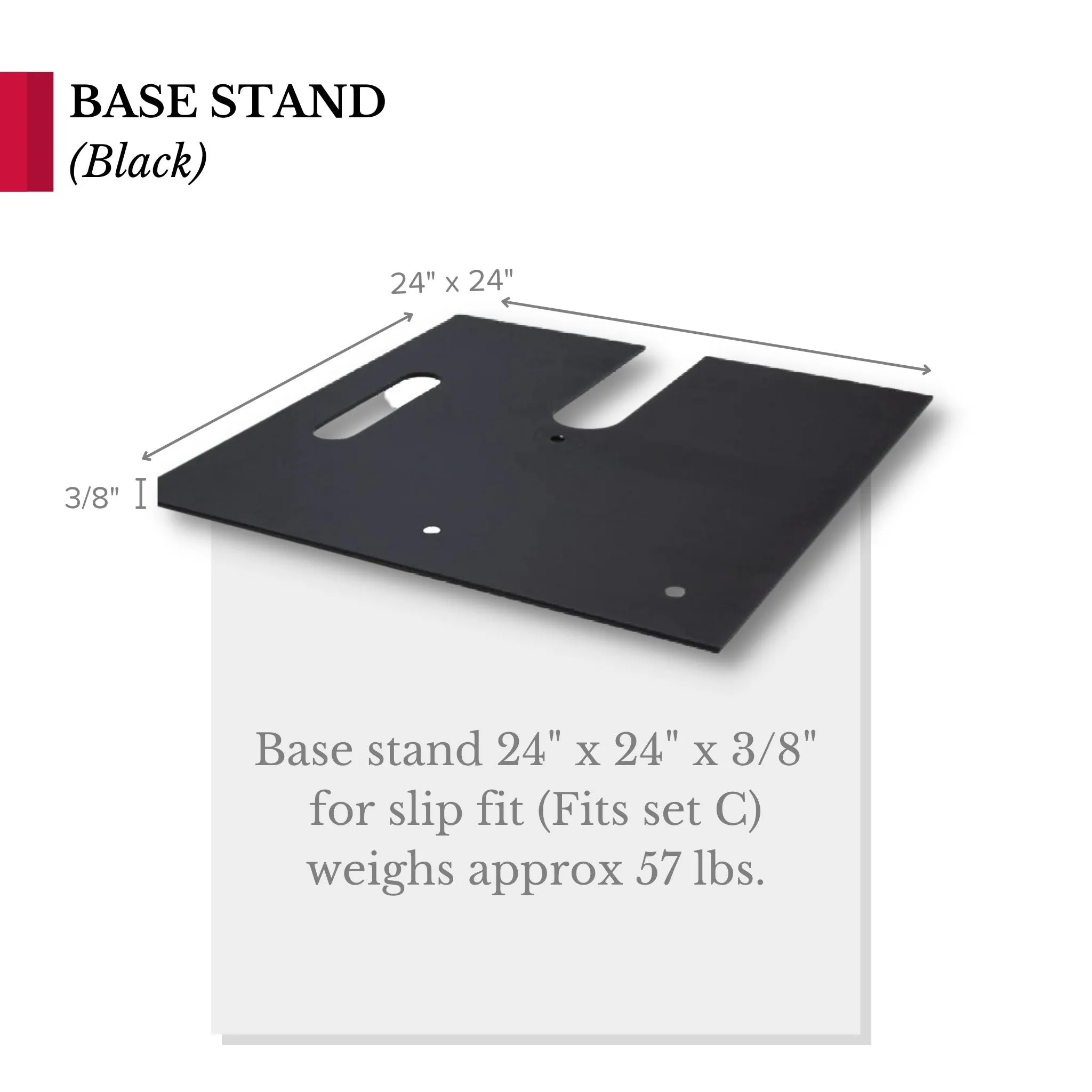 Base stand 24" x 24" x 3/8" for slip fit system(Fits set C) - Black